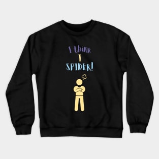 I Think i Spider Crewneck Sweatshirt